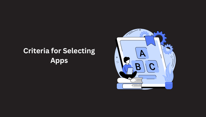 Criteria for Selecting Apps